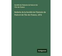 Bulletin de la Société de l'histoire de Paris et de l'Ile-de-France, 1874