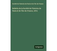 Bulletin de la Société de l'histoire de Paris et de l'Ile-de-France, 1874