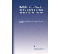 Bulletin de la Société de l'histoire de Paris et de l'Ile-de-France