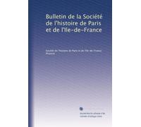 Bulletin de la Société de l'histoire de Paris et de l'Ile-de-France: Volume 45