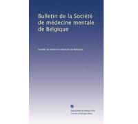 Bulletin de la Société de médecine mentale de Belgique: Volume 10