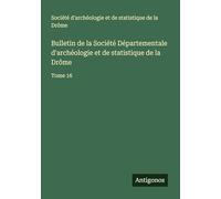 Bulletin de la Société Départementale d'archéologie et de statistique de la Drôme: Tome 16