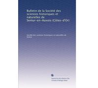 Bulletin de la Société des sciences historiques et naturelles de Semur-en-Auxois (Côtes-d'Or): Volume 1
