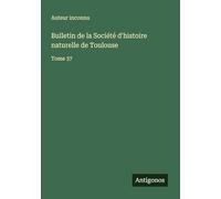 Bulletin de la Société d'histoire naturelle de Toulouse: Tome 37