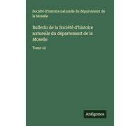 Bulletin de la Société d'histoire naturelle du département de la Moselle: Tome 12