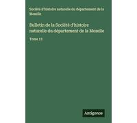 Bulletin de la Société d'histoire naturelle du département de la Moselle: Tome 12
