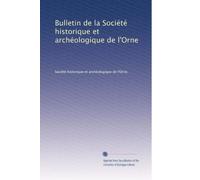 Bulletin de la Société historique et archéologique de l'Orne: Volume 20