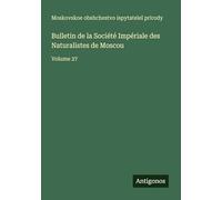 Bulletin de la Société Impériale des Naturalistes de Moscou: Volume 27