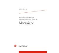 Bulletin De La Societe Internationale Des Amis De Montaigne: 2025 - 2, n° 81