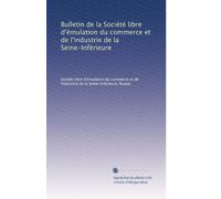 Bulletin de la Société libre d'émulation du commerce et de l'industrie de la Seine-Inférieure: Volume 3