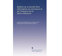 Bulletin de la Société libre d'émulation du commerce et de l'industrie de la Seine-Inférieure: Volume 8