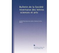 Bulletin de la Société nivernaise des lettres, sciences et arts: Volume 18