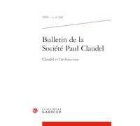 Bulletin de la société paul claudel 2026 - 1, n 248 - claudel et l'architecture: Claudel et l'architecture
