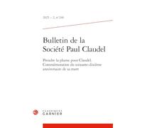 Bulletin de la Societe Paul Claudel: Prendre La Plume Pour Claudel. Commemoration Du Soixante-Dixieme Anniversaire de Sa Mort