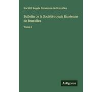 Bulletin de la Société royale linnéenne de Bruxelles: Tome 6