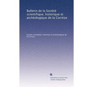 Bulletin de la Société scientifique, historique et archéologique de la CorrÃ..ze: Volume 6