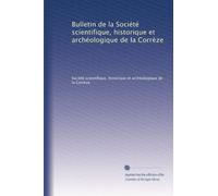 Bulletin de la Société scientifique, historique et archéologique de la Corrèze: Volume 21