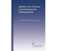 Bulletin de l'Institut international de bibliographie: Volume 4