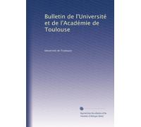 Bulletin de l'Université et de l'Académie de Toulouse: Volume 10