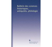 Bulletin des sciences historiques, antiquités, philologie: Volume 16