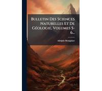 Bulletin Des Sciences Naturelles Et De GÃ(c)ologie, Volumes 5-6...
