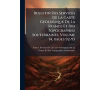 Bulletin Des Services De La Carte GÃ(c)ologique De La France Et Des Topographies Souterraines, Volume 14, issues 92-95