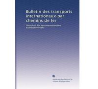 Bulletin des transports internationaux par chemins de fer: Zeitschrift für den internationalen Eisenbahnverkehr: Volume 2