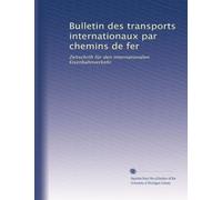 Bulletin des transports internationaux par chemins de fer: Zeitschrift für den internationalen Eisenbahnverkehr: Volume 15