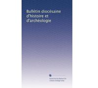 Bullétin diocésaine d'histoire et d'archéologie: Volume 1
