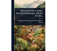 Bulletin Du Canal InterocÃ(c)anique, Issues 57-104...