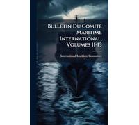 Bulletin Du ComitÃ(c) Maritime International, Volumes 11-13