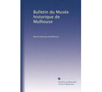 Bulletin du Musée historique de Mulhouse: Volume 10