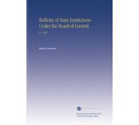 Bulletin of State Institutions Under the Board of Control.: V.1 1899