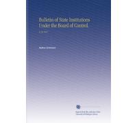 Bulletin of State Institutions Under the Board of Control.: V.19 1917