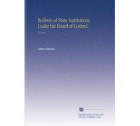 Bulletin of State Institutions Under the Board of Control.: V.9 1907
