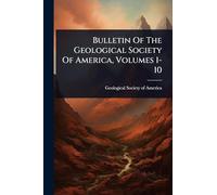 Bulletin Of The Geological Society Of America, Volumes 1-10