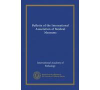 Bulletin of the International Association of Medical Museums (Vol-1)
