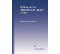 Bulletin of the International Labour Office: Volume 11