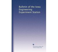 Bulletin of the Iowa Engineering Experiment Station: Volume 1