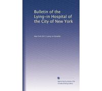 Bulletin of the Lying-in Hospital of the City of New York