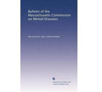 Bulletin of the Massachusetts Commission on Mental Diseases: Volume 6