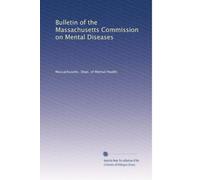 Bulletin of the Massachusetts Commission on Mental Diseases: Volume 7