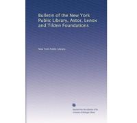 Bulletin of the New York Public Library, Astor, Lenox and Tilden Foundations: Volume 7