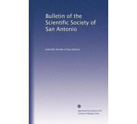Bulletin of the Scientific Society of San Antonio: Volume 1