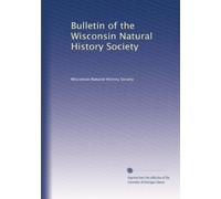 Bulletin of the Wisconsin Natural History Society (Volume 5)