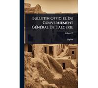 Bulletin Officiel Du Gouvernement GÃ(c)nÃ(c)ral De L'algÃ(c)rie