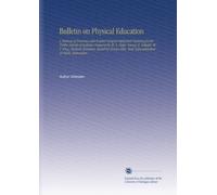 Bulletin on Physical Education: A Manual of Exercises and Related Subjects Inphysical Training for the Public Schools of Indiana Prepared by W. A. ... State Superintendent of Public Instruction.