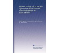 Bulletin publié par la Société agricole et industrielle de l'arrondissement de Saint-Étienne: Volume 6
