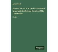 Bulletin: Report of A Trip to Australia to Investigate the Natural Enemies of The Fluted Scale: No. 21