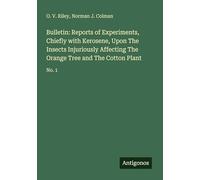 Bulletin: Reports of Experiments, Chiefly with Kerosene, Upon The Insects Injuriously Affecting The Orange Tree and The Cotton Plant: No. 1
